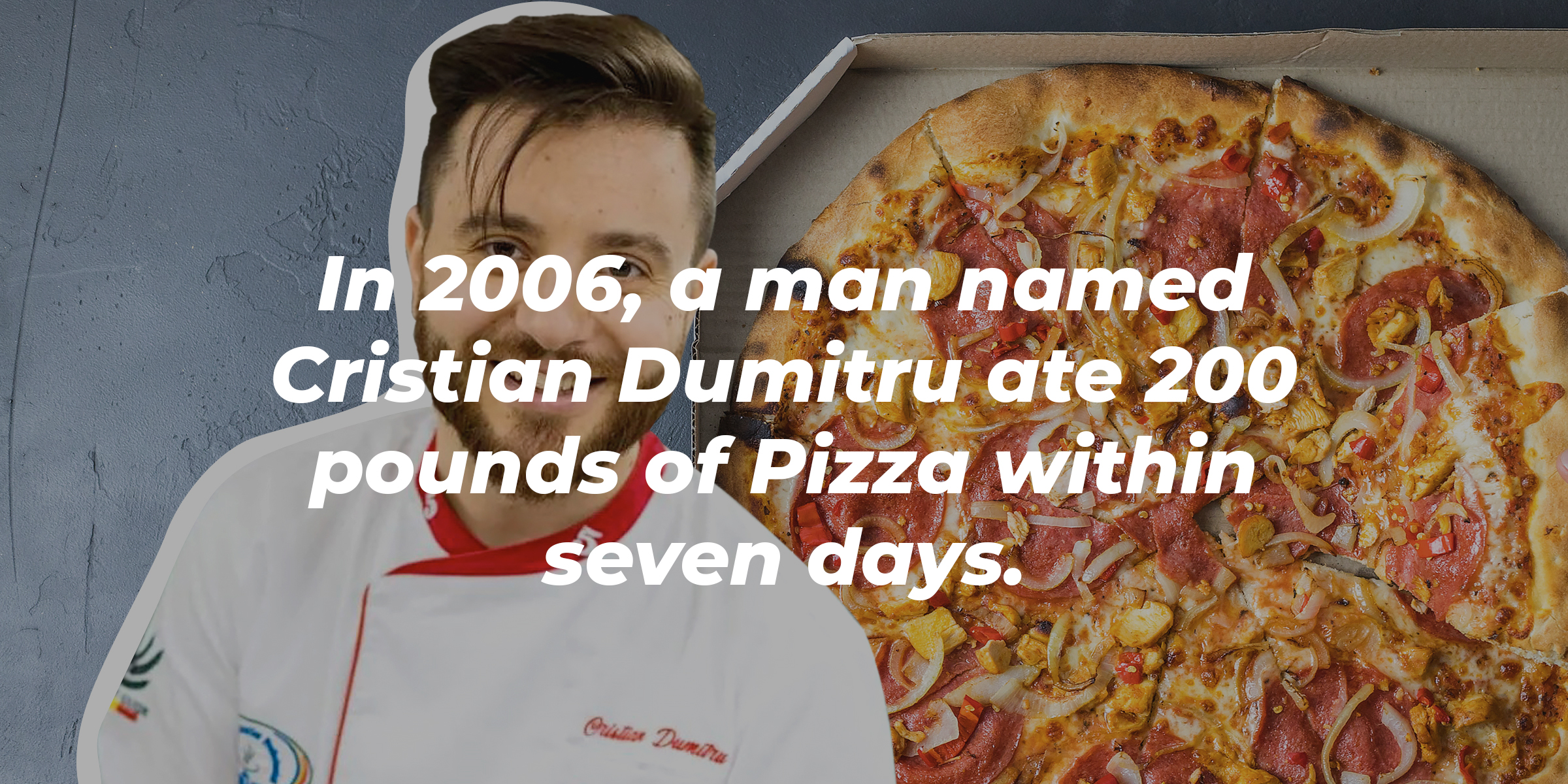 A picture of Cristian Dumitru and a pizza with overlaid words that read, “In 2006, a man named Cristian Dumitru ate 200 pounds of pizza within seven days.” | Image: Unsplash; instagram.com/chef.cristiandumitru